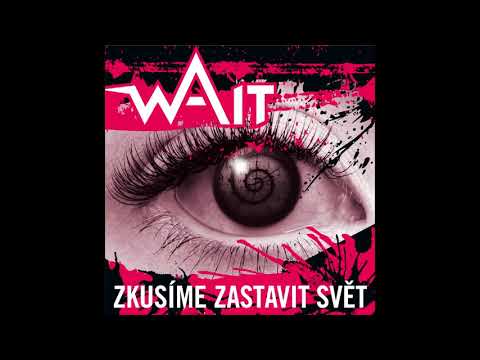 WAIT - WAIT - Zkusíme zastavit svět