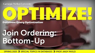#07 - Join Ordering: Bottom-up (CMU Optimize!)