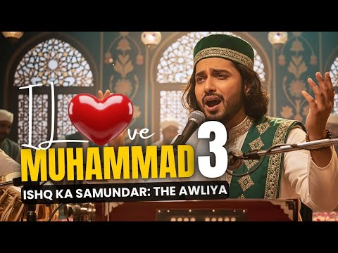 I Love Muhammad, Mera Ishq Muhammad ﷺ ❤️ | Part 3: Ishq Ka Samundar – The Awliya
