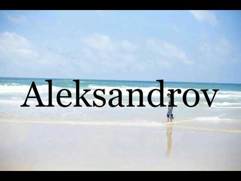 How To Pronounce Aleksandrov🌈🌈🌈🌈🌈🌈Pronunciation Of Aleksandrov
