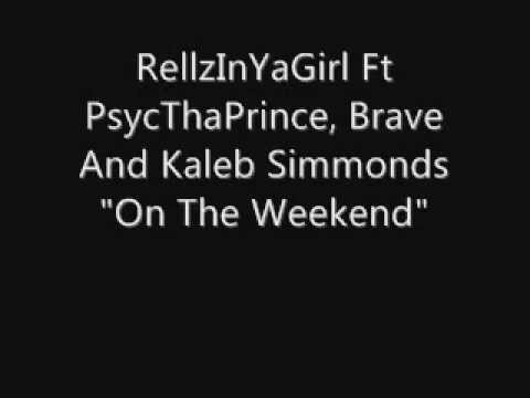 RellzInYaGirl Ft PsycThaPrince, Brave And Kaleb Simmonds- On The Weekend