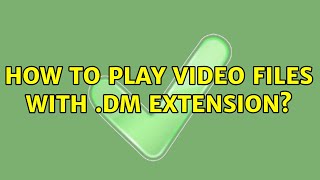 How to play video files with .DM extension?