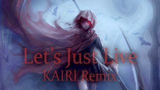 RWBY - Let's Just Live [KAIRI Remix]