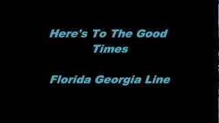 Here&#39;s To The Good Times - Florida Georgia Line - Lyrics(On Screen)