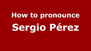 How to pronounce Sergio Pérez