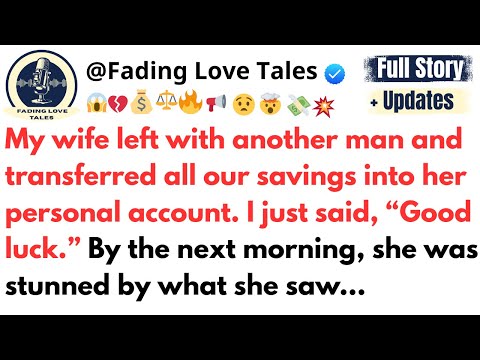 My wife left with another man and transferred all our savings into her personal account....