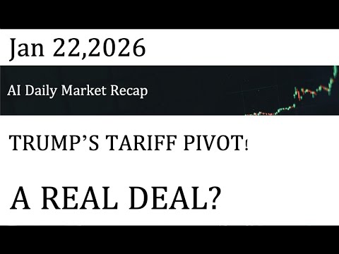 AI Daily Market Recap｜Jan 22,2026｜ TRUMP’S TARIFF PIVOT! A REAL DEAL?