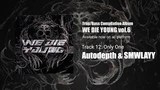Autodepth &amp; SMWLAYY - Only One【WE DIE YOUNG vol.6】