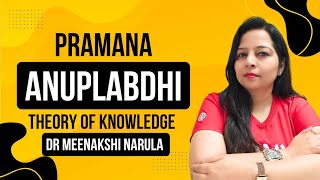 Anuplabdhi Pramana (Non-existence) Theory of Knowledge I Dr Meenakshi Narula