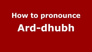 How to pronounce Ard-Dhubh