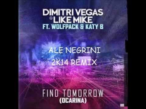 Dimitri Vegas & Like Mike ft. Wolfpack & Katy B. - Find Tomorrow (Ocarina) Ale Negrini 2k14 Remix