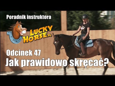 , title : 'Porady LuckyHorse pl - Odc47 - Jak prawidłowo skręcać konno'