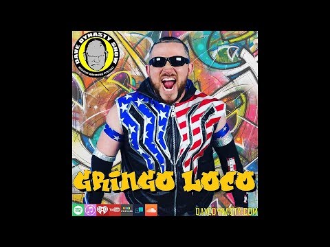 Dave Dynasty Show EP136 | Gringo Loco | Pro wrestling podcast