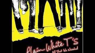 Plain White T&#39;s- All That We Needed