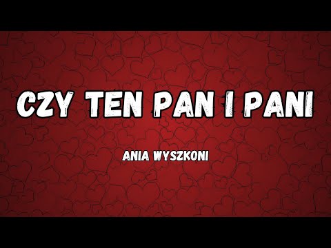 Ania Wyszkoni - Czy ten pan i pani (tekst/lyrics)