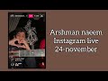 Arshman naeem insta live (24 nov - Friday) @arshmannaeemmusic