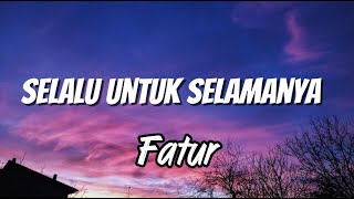Download lagu Fatur - Selalu Untuk Selamanya || lirrik lagu mp3 Download lagu Fatur - Selalu Untuk Selamanya || lirrik lagu mp3