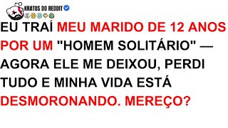 EU TRAÍ Meu MARIDO E Agora Minha VIDA Está DESMORONANDO - FUI Eu Que DESTRUÍ Tudo