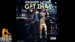 Exquizit x Cubb -  Get That [Thizzler.com]