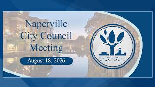 Naperville City Council Meeting - August 18, 2026