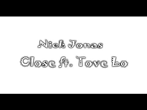 Nick Jonas - Close ft. Tove Lo (Lyrics)