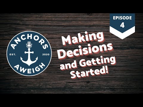 Anchors Aweigh Ep 4 - Making Decisions and Getting Started!