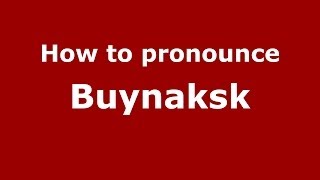 How to pronounce Buynaksk