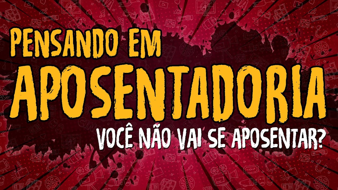 Pensando em Aposentadoria – Você Não Vai Se Aposentar?