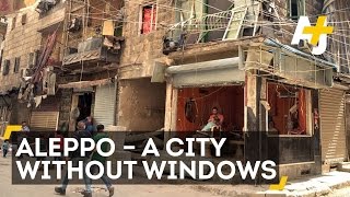 Aleppo, Syria: A Windowless City