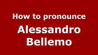 How to pronounce Alessandro Bellemo