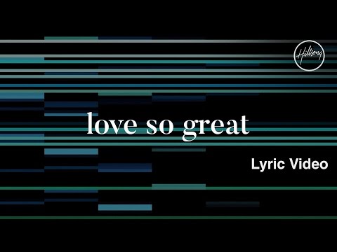 Love So Great Lyric Video - Hillsong Worship