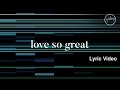 Hillsong Worship - Love So Great (Lyric Video)