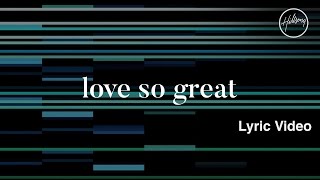 Love So Great Lyric Video - Hillsong Worship