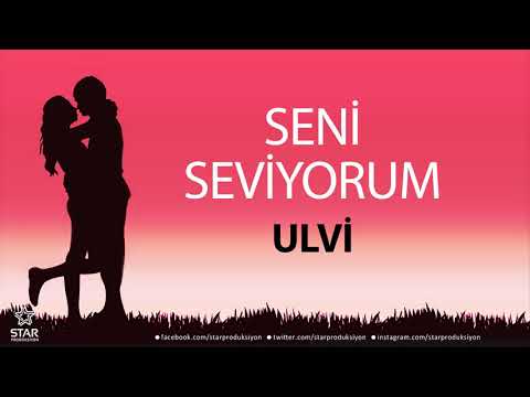Seni Seviyorum ULVİ - İsme Özel Aşk Şarkısı
