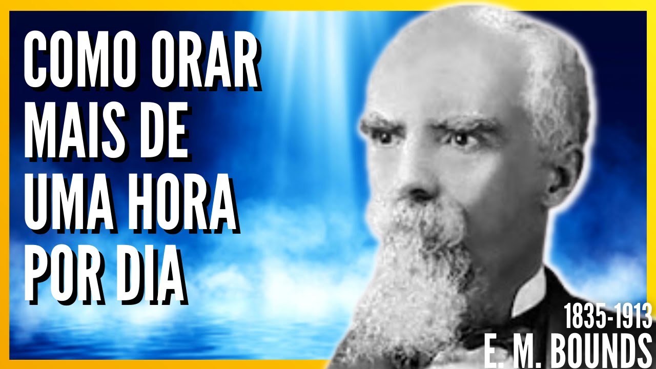 E. M. Bounds(1835-1913) COMO ORAR MAIS DE UMA HORA POR DIA - Poder pela oração (Audiobook)