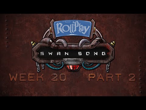 RollPlay Swan Song - Week 20, Part 2