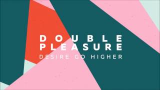 Double Pleasure - Desire Go Higher video