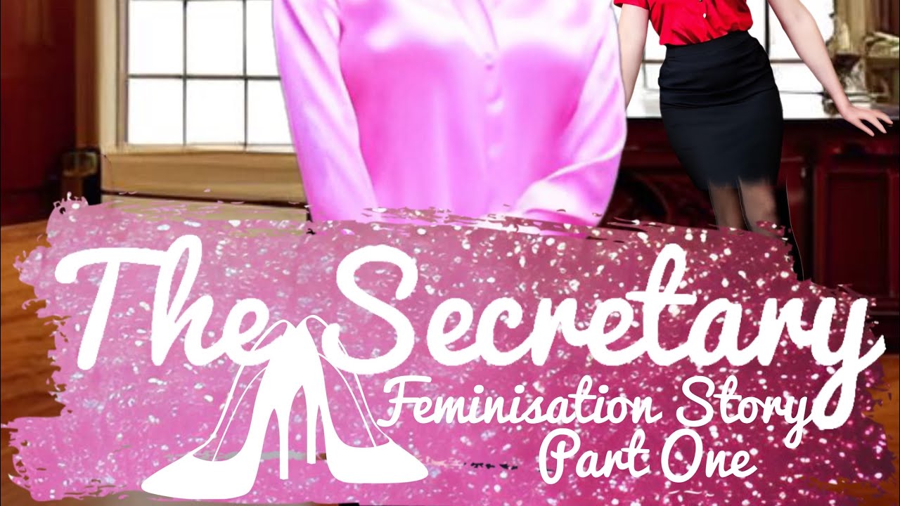 THE SECRETARY // A Feminisation Story (Part 1) 💕
