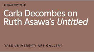 Carla Decombes on Ruth Asawa’s Untitled