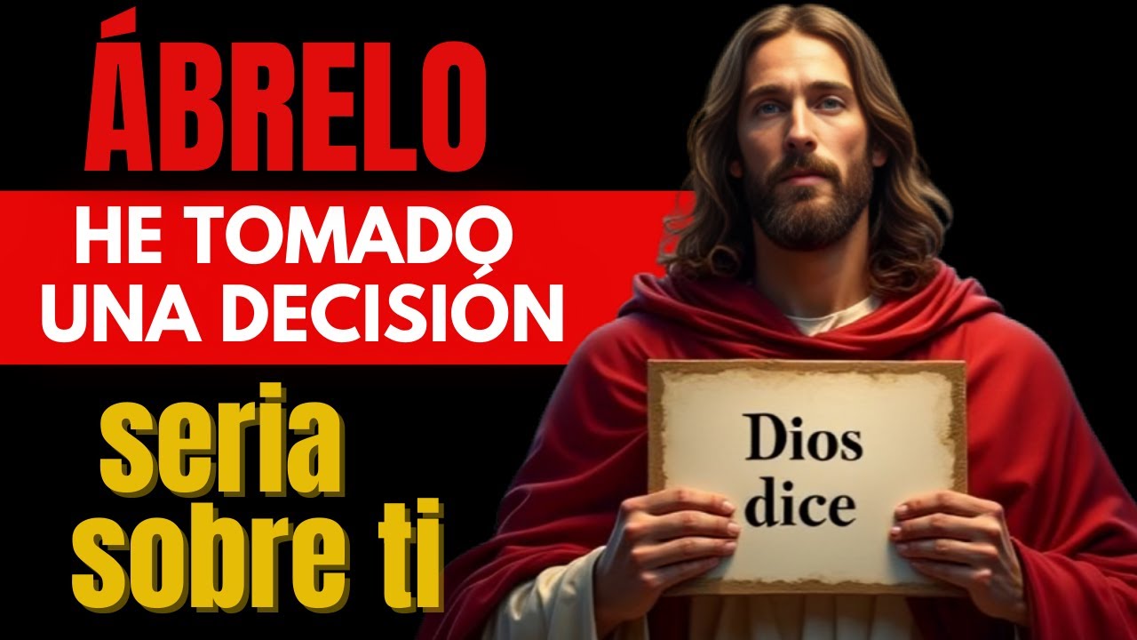 DIOS DICE: HIJO, FUE ESTA DECISIÓN QUE TOMÉ SOBRE TI, ¡ABRE Y SÉ PRONTO!