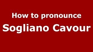 How to pronounce Sogliano Cavour