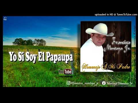 FRANCISCO MONTOYA JR - YO SI SOY EL PAPAUPA @joelantonionarvaez @franciscomontoya9359