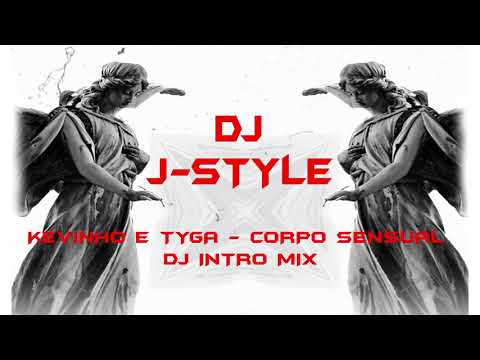 Kevinho e Tyga - Corpo Sensual ( DJ J-Style Intro Mix )