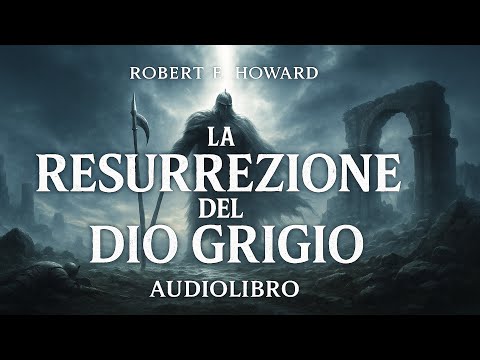 La Resurrezione del Dio Grigio – Robert E. Howard | Audiolibro Fantasy Celtico #7