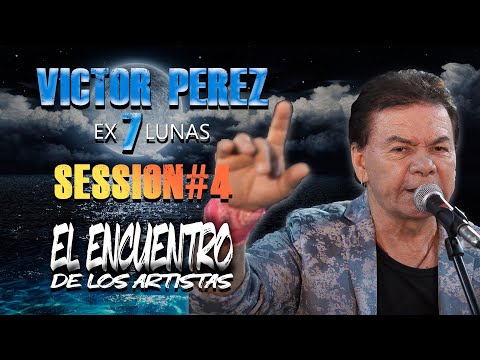 VICTOR PEREZ EX 7 LUNAS - SESSION #4 (EL ENCUENTRO DE LOS ARTISTAS)