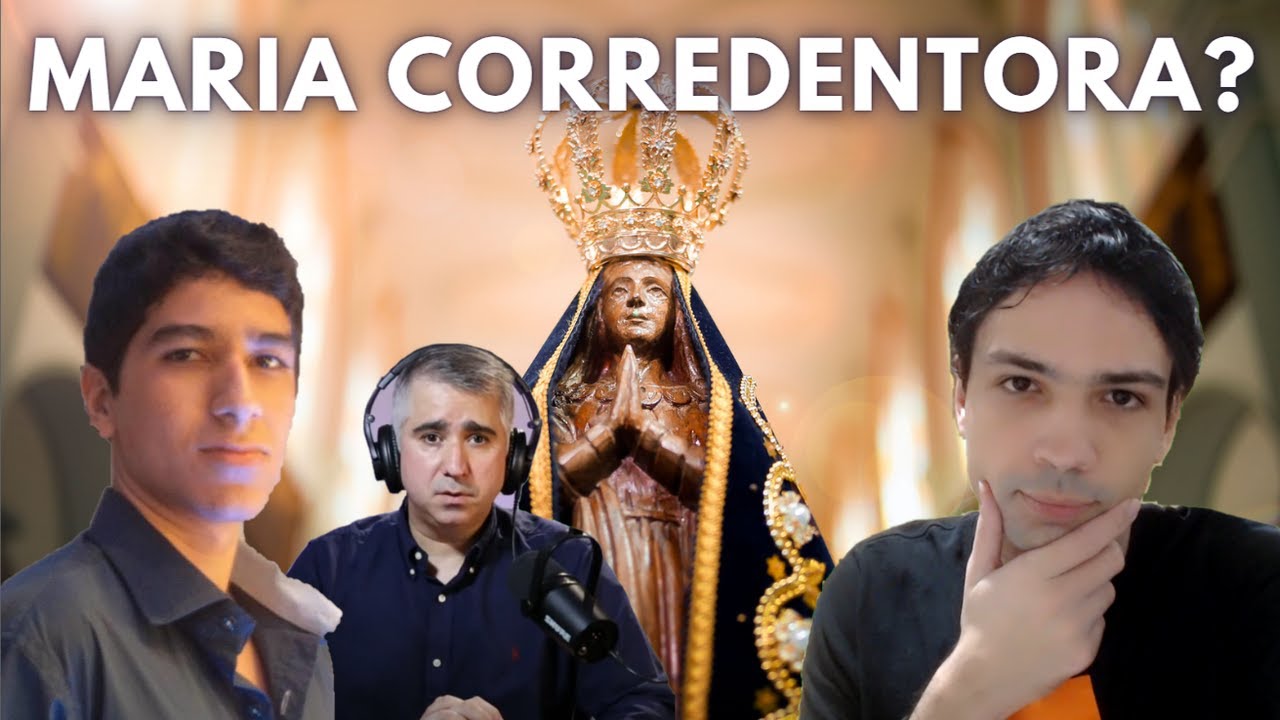 MARIA É CORREDENTORA? (Refutando a heresia de Eduardo Faria, com Pedro Gaião e Thiago Dutra)