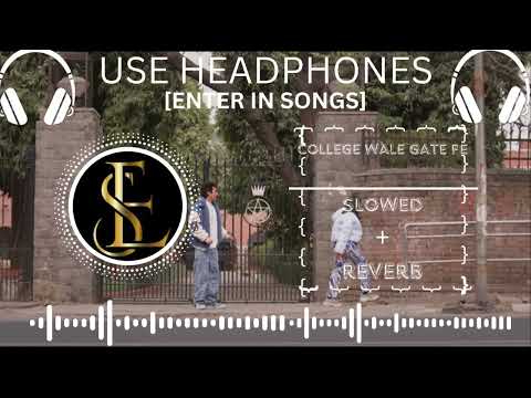 COLLEGE WALE GATE PE || ADITYA BHARDWAJ || LOVE SONG || SLOWED + REVERB || ENTER IN SONGS