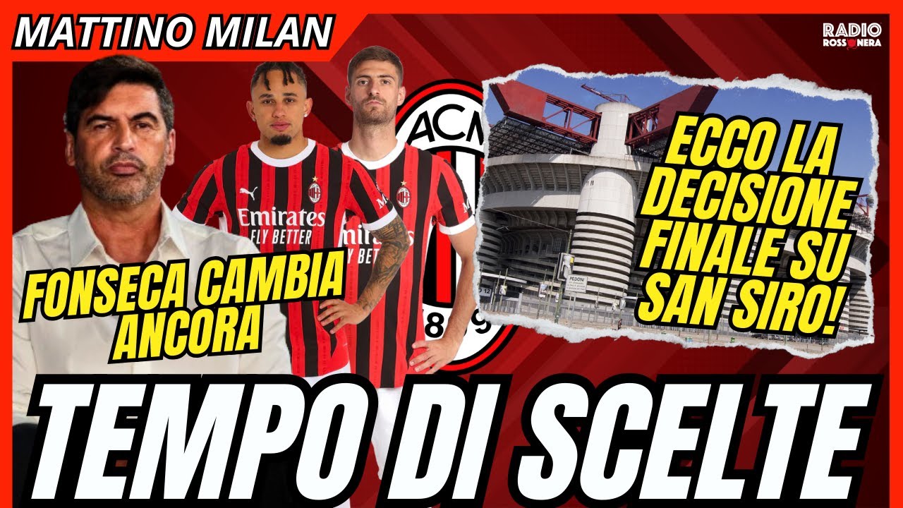 MILAN, TEMPO DI SCELTE: FONSECA CAMBIA ANCORA, LA DECISIONE SU SAN SIRO | Mattino Milan