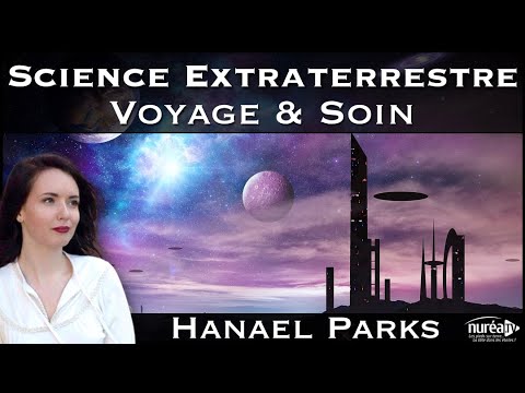 « Science Extraterrestre : Voyage \u0026 Soin » avec Hanael Parks - NURÉA TV