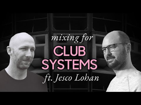 Mixing for club systems  (ft. Jesco Lohan from Acoustics Insider)